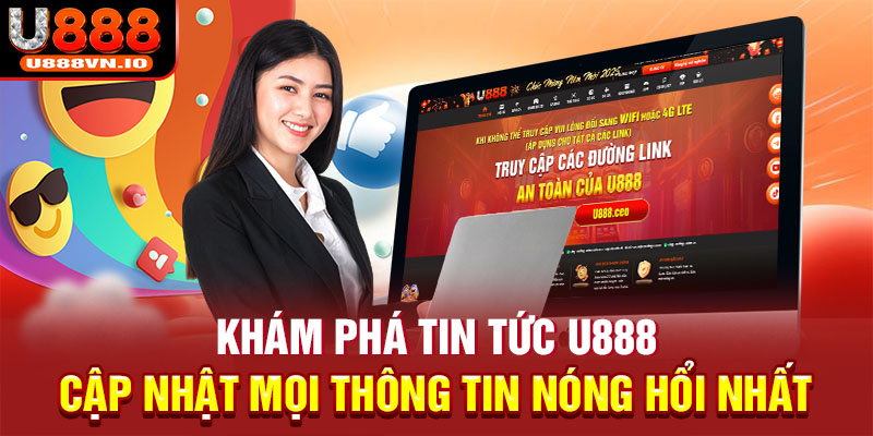 Khám Phá Tin Tức U888 - Cập Nhật Mọi Thông Tin Nóng Hổi Nhất