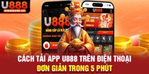 Cách Tải App U888 Trên Điện Thoại Đơn Giản Trong 5 Phút