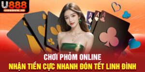 Chơi Phỏm Online - Nhận Tiền Cực Nhanh Đón Tết Linh Đình