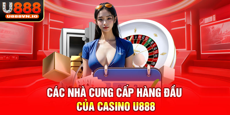 Các nhà cung cấp hàng đầu của casino u888