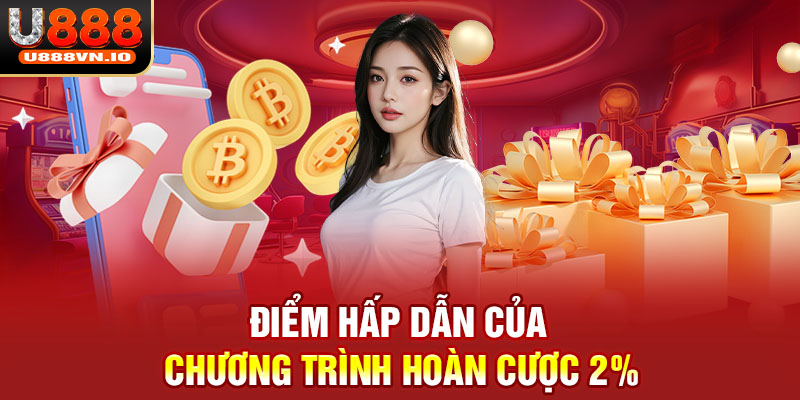 Điểm hấp dẫn của chương trình hoàn cược 2%