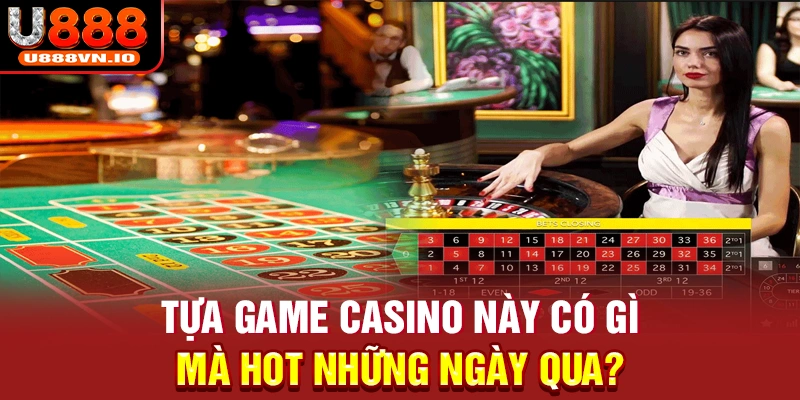 Tựa game casino này có gì mà hot những ngày qua?