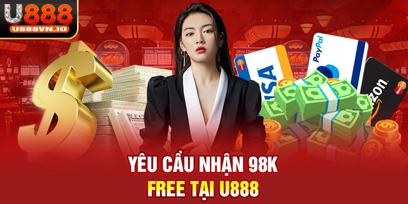 Yêu cầu nhận 98k FREE tại U888