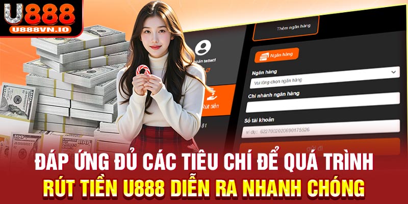 Đáp ứng đủ các tiêu chí để quá trình rút tiền U888 diễn ra nhanh chóng