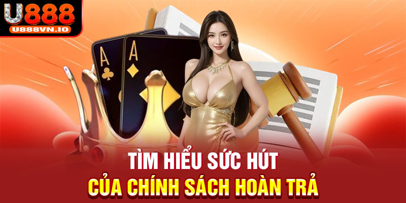 Tìm hiểu sức hút của chính sách hoàn trả