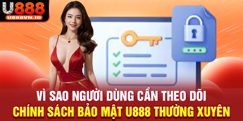 Vì sao người dùng cần theo dõi chính sách bảo mật U888 thường xuyên