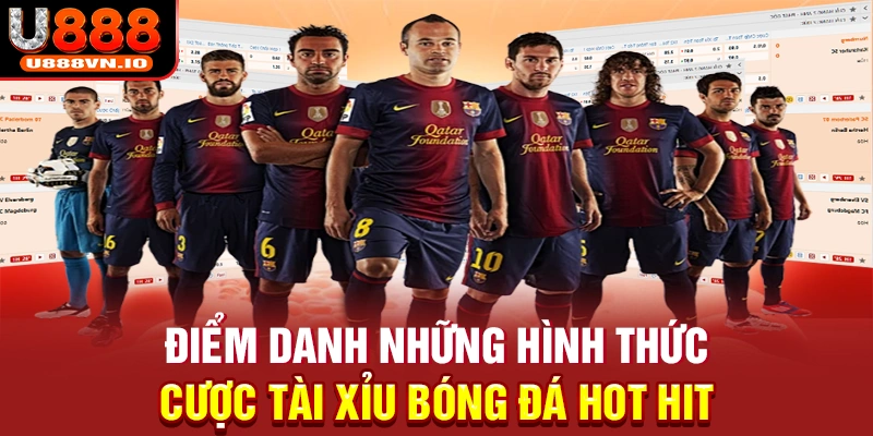 Điểm danh những hình thức cược tài xỉu bóng đá hot hit 