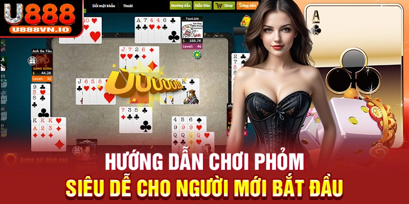 Hướng dẫn chơi phỏm siêu dễ cho người mới bắt đầu