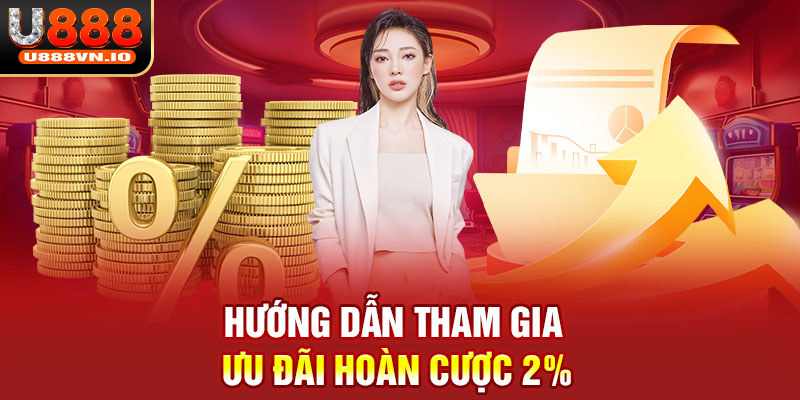 Hướng dẫn tham gia ưu đãi hoàn cược 2%