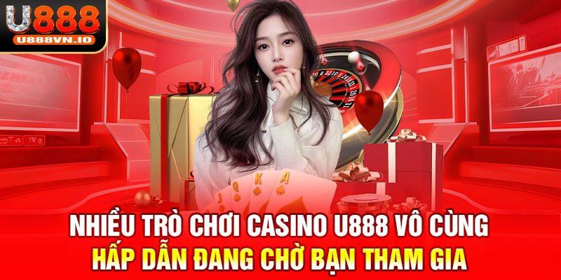 Nhiều trò chơi casino u888 vô cùng hấp dẫn đang chờ bạn tham gia 