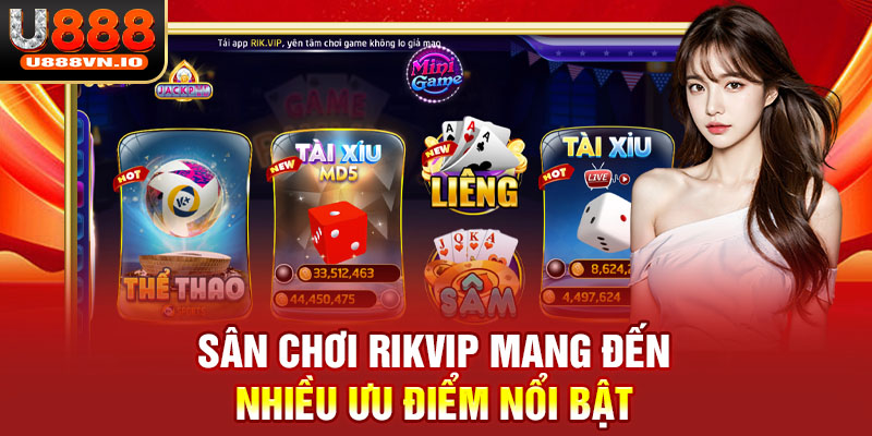 Sân chơi RIKVIP mang đến nhiều ưu điểm nổi bật