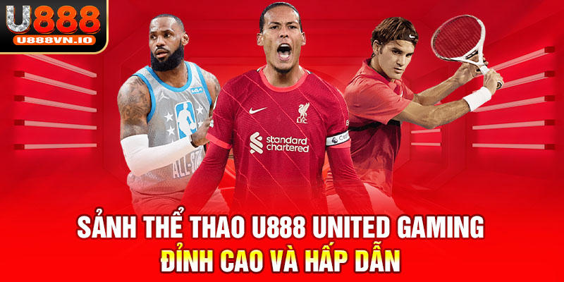 Sảnh thể thao U888 United Gaming đỉnh cao và hấp dẫn