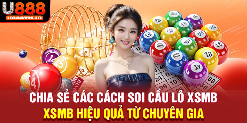 Chia sẻ các cách soi cầu lô xsmb hiệu quả từ chuyên gia