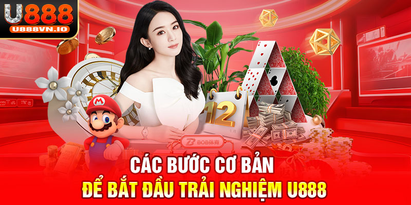 Các bước cơ bản để bắt đầu trải nghiệm u888 