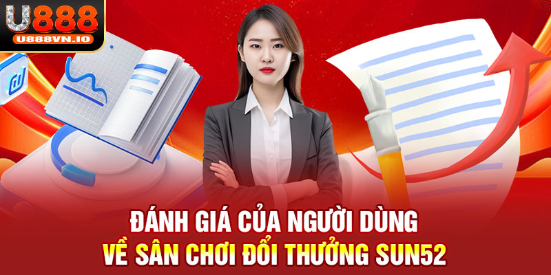 Đánh giá của người dùng về sân chơi đổi thưởng SUN52