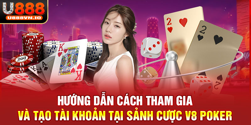 Hướng dẫn cách tham gia và tạo tài khoản tại sảnh cược V8 poker