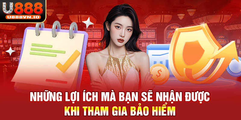 Những lợi ích mà bạn sẽ nhận được khi tham gia bảo hiểm