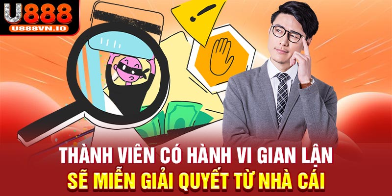 Thành viên có hành vi gian lận sẽ miễn giải quyết từ nhà cái