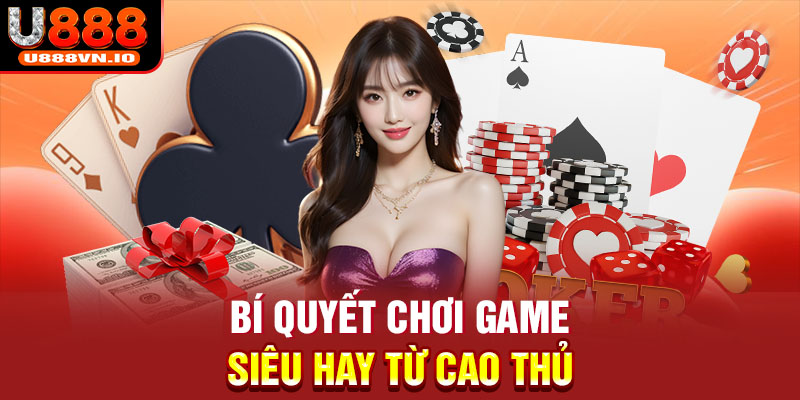 Bí quyết chơi game siêu hay từ cao thủ