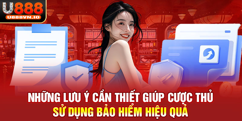 Những lưu ý cần thiết giúp cược thủ sử dụng bảo hiểm hiệu quả