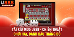 Tài Xỉu MD5 U888 - Chiến Thuật Chơi Hay, Đánh Đâu Thắng Đó