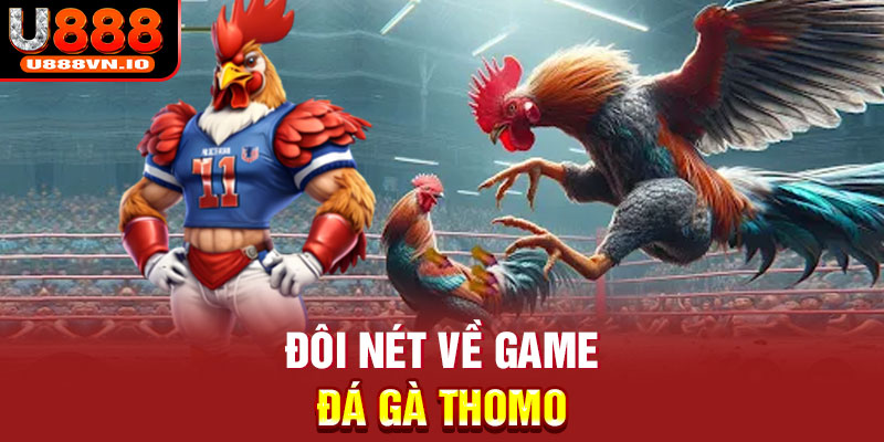 Đôi nét về game đá gà Thomo