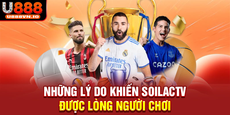 Những lý do khiến Soilactv được lòng người chơi