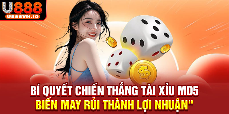 Bí quyết chiến thắng tài xỉu MD5 - Biến may rủi thành lợi nhuận